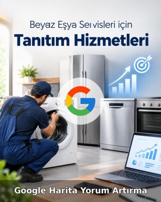Beyaz Eşya Servisi Google Harita Yorum Artırma