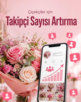 Çiçekçi Takipçi Sayısı Artırma