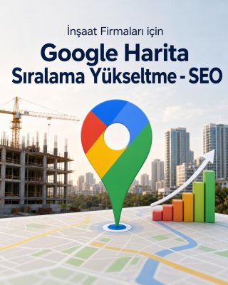 İnşaat Firması Google Harita Sıralama Yükseltme - SEO