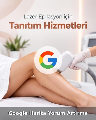Lazer Epilasyon Merkezi Google Harita Yorum Artırma