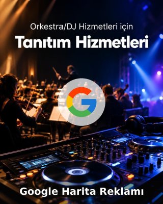 Orkestra/DJ Hizmeti Google Harita Reklamı