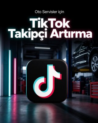 Oto Servis TikTok Takipçi Artırma