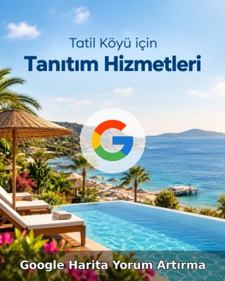 Tatil Köyü Google Harita Yorum Artırma